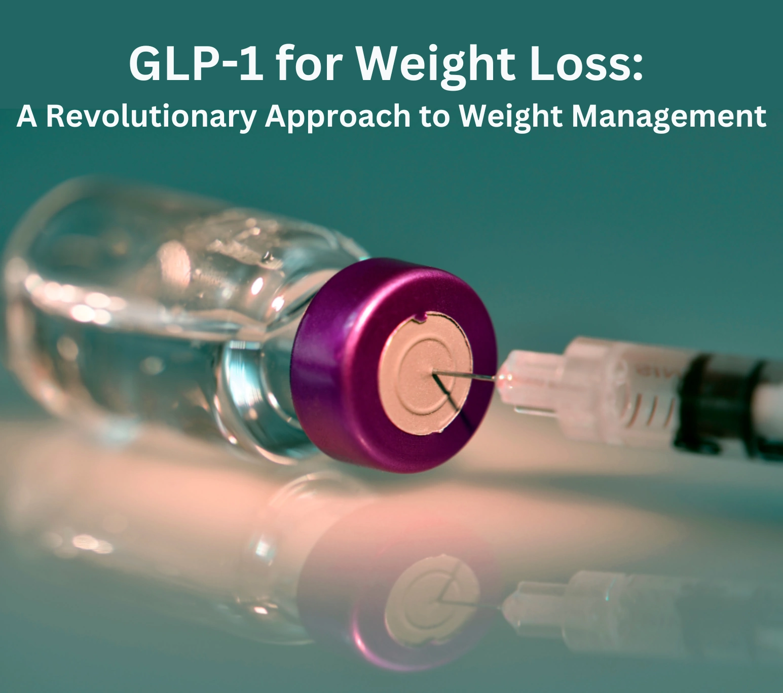 A needle is inserted into a bottle of liquid medicine, with the name of the blog on top: GLP-1 for Weight Loss: A Revolutionary Approach to Weight Management